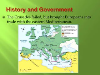  The Crusades failed, but brought Europeans into
trade with the eastern Mediterranean.
 