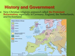  New Christian religions appeared called the Protestant
Reformation, especially in Germany, England, the Netherlands,
and Switzerland.
 