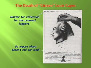 The Death of “Citizen” Louis Capet
Matter for reflection
for the crowned
jugglers.
So impure blood
doesn’t soil our land!
 