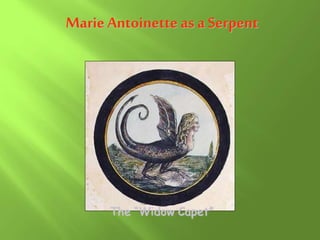 Marie Antoinette as a Serpent
The “Widow Capet”
 