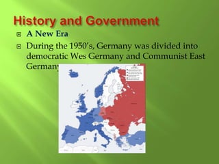  A New Era
 During the 1950’s, Germany was divided into
democratic Wes Germany and Communist East
Germany.
 