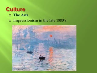  The Arts
 Impressionism in the late 1800’s
 