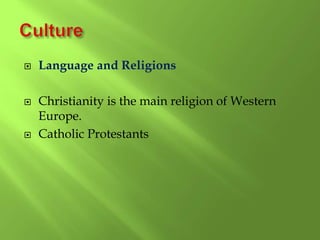  Language and Religions
 Christianity is the main religion of Western
Europe.
 Catholic Protestants
 