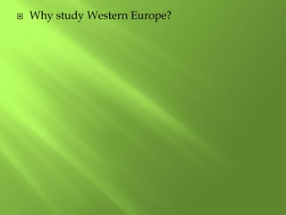  Why study Western Europe?
 