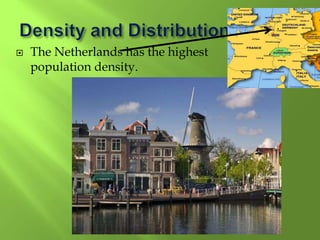  The Netherlands has the highest
population density.
 