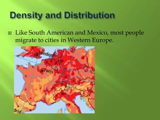  Like South American and Mexico, most people
migrate to cities in Western Europe.
 