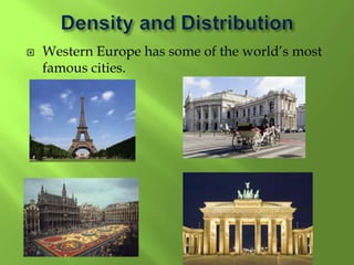  Western Europe has some of the world’s most
famous cities.
 