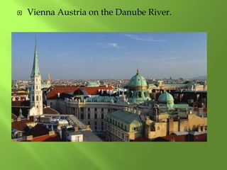  Vienna Austria on the Danube River.
 
