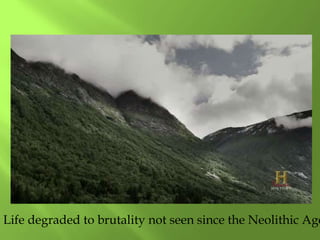 Life degraded to brutality not seen since the Neolithic Age
 