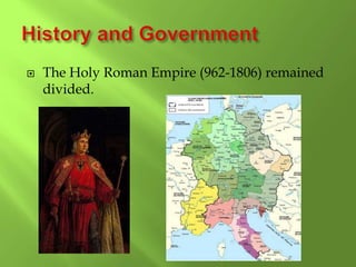  The Holy Roman Empire (962-1806) remained
divided.
 