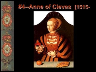 #4--Anne of Cleves [1515-
1557]
 