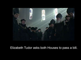 Elizabeth Tudor asks both Houses to pass a bill.
 