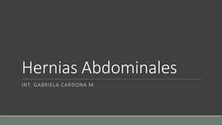 Hernias Abdominales
INT. GABRIELA CARDONA M
 