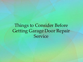 Things to Consider Before
Getting Garage Door Repair
Service
 