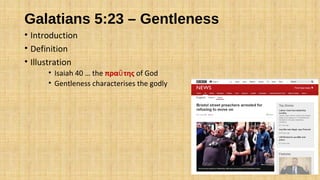 Galatians 5:23 – Gentleness
• Introduction
• Definition
• Illustration
• Isaiah 40 … the πρα τηςΰ of God
• Gentleness characterises the godly
 