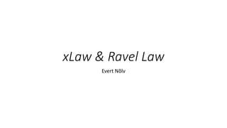xLaw & Ravel Law
Evert Nõlv
 