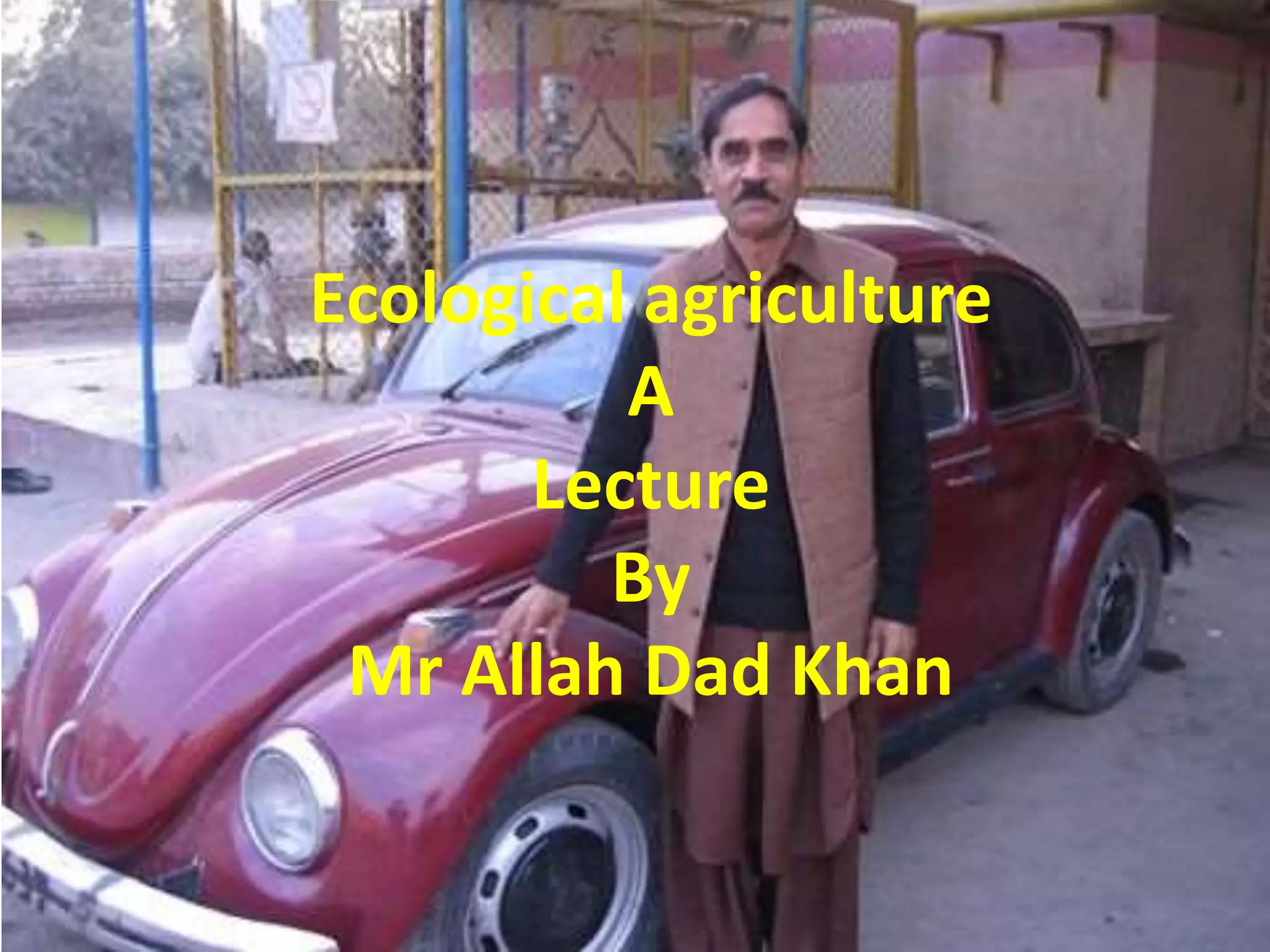 19. Agro and ecological agriculture A Presentation By Mr. Allah Dad ...