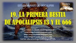 1
ESTUDIOBIBLICO DE APOCALIPSIS
http://www.facebook.com/ElAguila3008
http://elaguila3008.blogspot.com
http://elaguila3008d.blogspot.com
http://elaguila3008t.blogspot.com
Correo: educacionhogarysalud@gmail.com
 