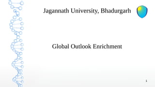 1
Jagannath University, Bhadurgarh
Global Outlook Enrichment
 