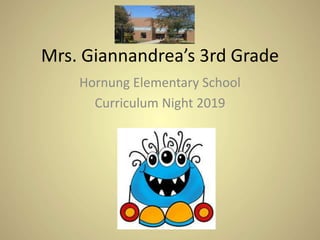 Mrs. Giannandrea’s 3rd Grade
Hornung Elementary School
Curriculum Night 2019
 
