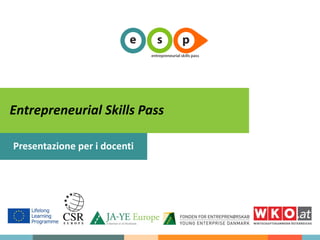Entrepreneurial Skills Pass
Presentazione per i docenti
 