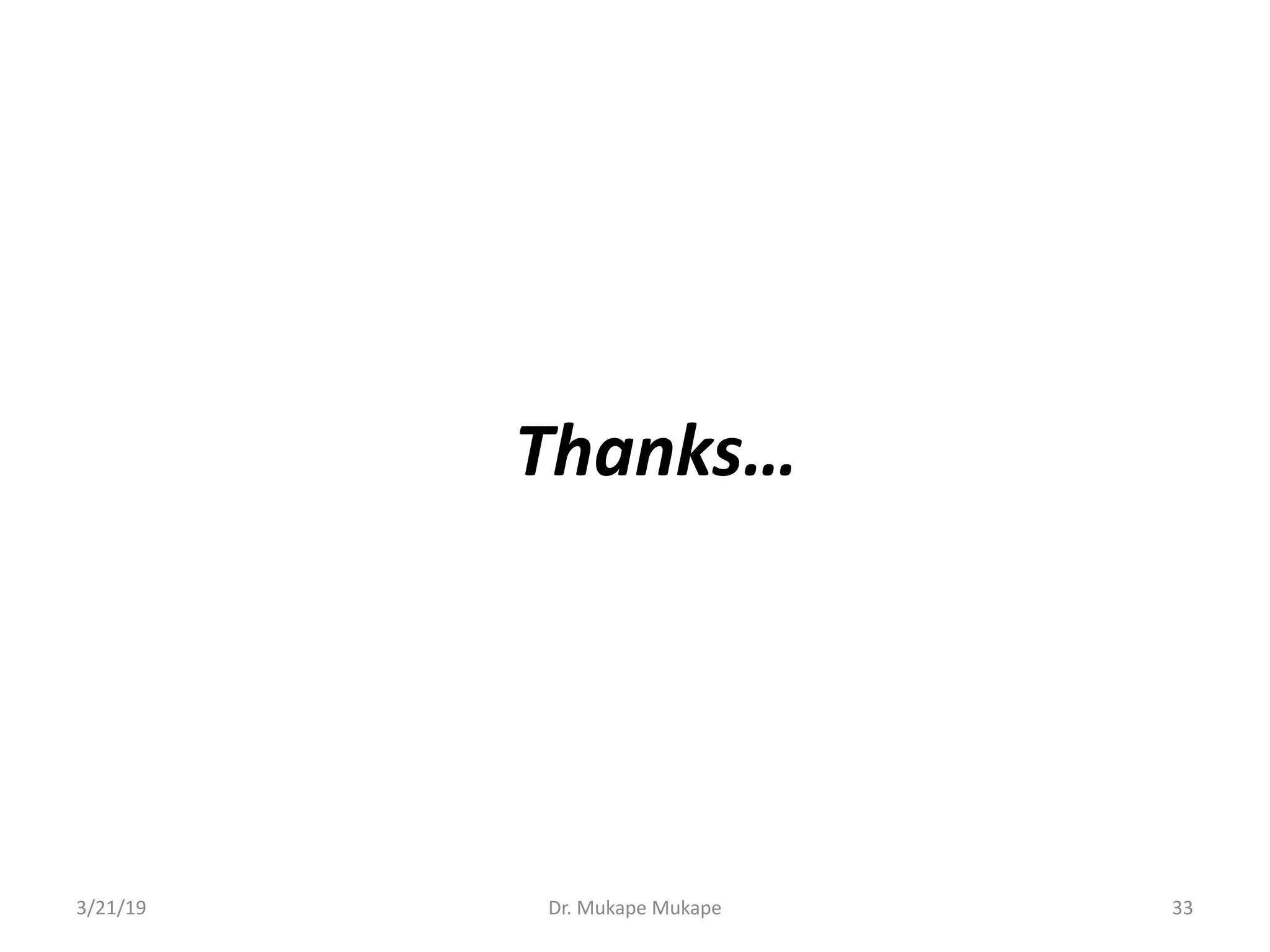 Thanks…
3/21/19 Dr. Mukape Mukape 33
 