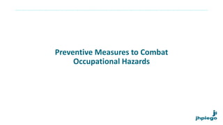 Preventive Measures to Combat
Occupational Hazards
 