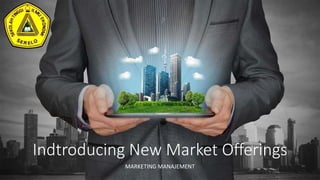 Indtroducing New Market Offerings
MARKETING MANAJEMENT
 