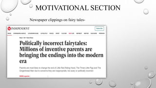 MOTIVATIONAL SECTION
Newspaper clippings on fairy tales-
 