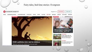 Fairy tales, bed time stories- Evergreen
 
