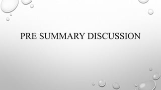 PRE SUMMARY DISCUSSION
 