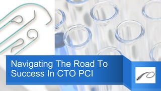 Navigating The Road To
Success In CTO PCI
 