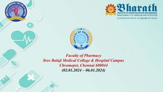 Faculty of Pharmacy
Sree Balaji Medical College & Hospital Campus
Chromepet, Chennai 600044
(02.01.2024 – 06.01.2024)
 