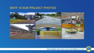 BNTF 10 SUB PROJECT PHOTOS
PROCUREMENT FAIR | SAINT LUCIA | SEPTEMBER 4 & 5, 2024​
 