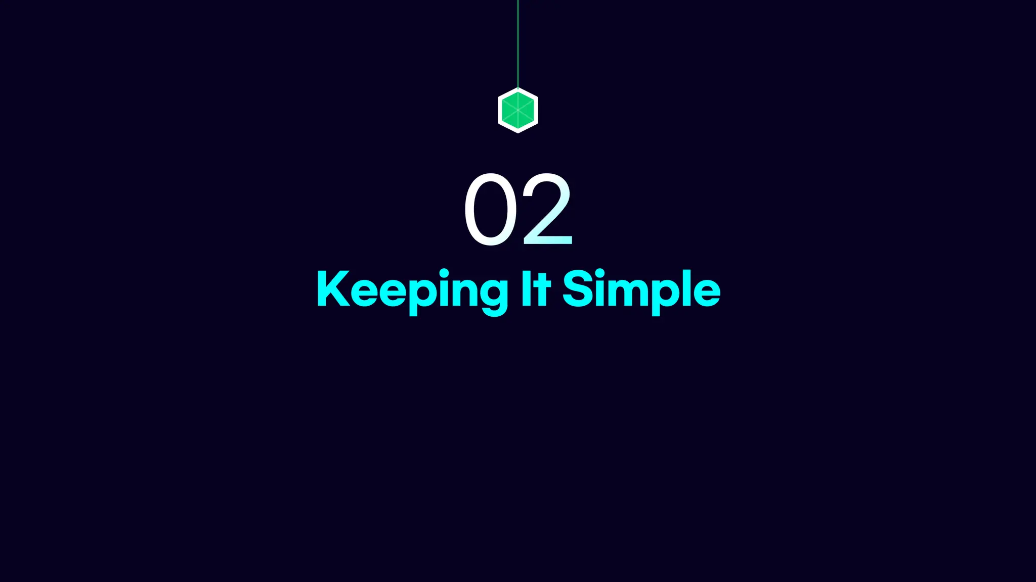 Keeping It Simple
02
 