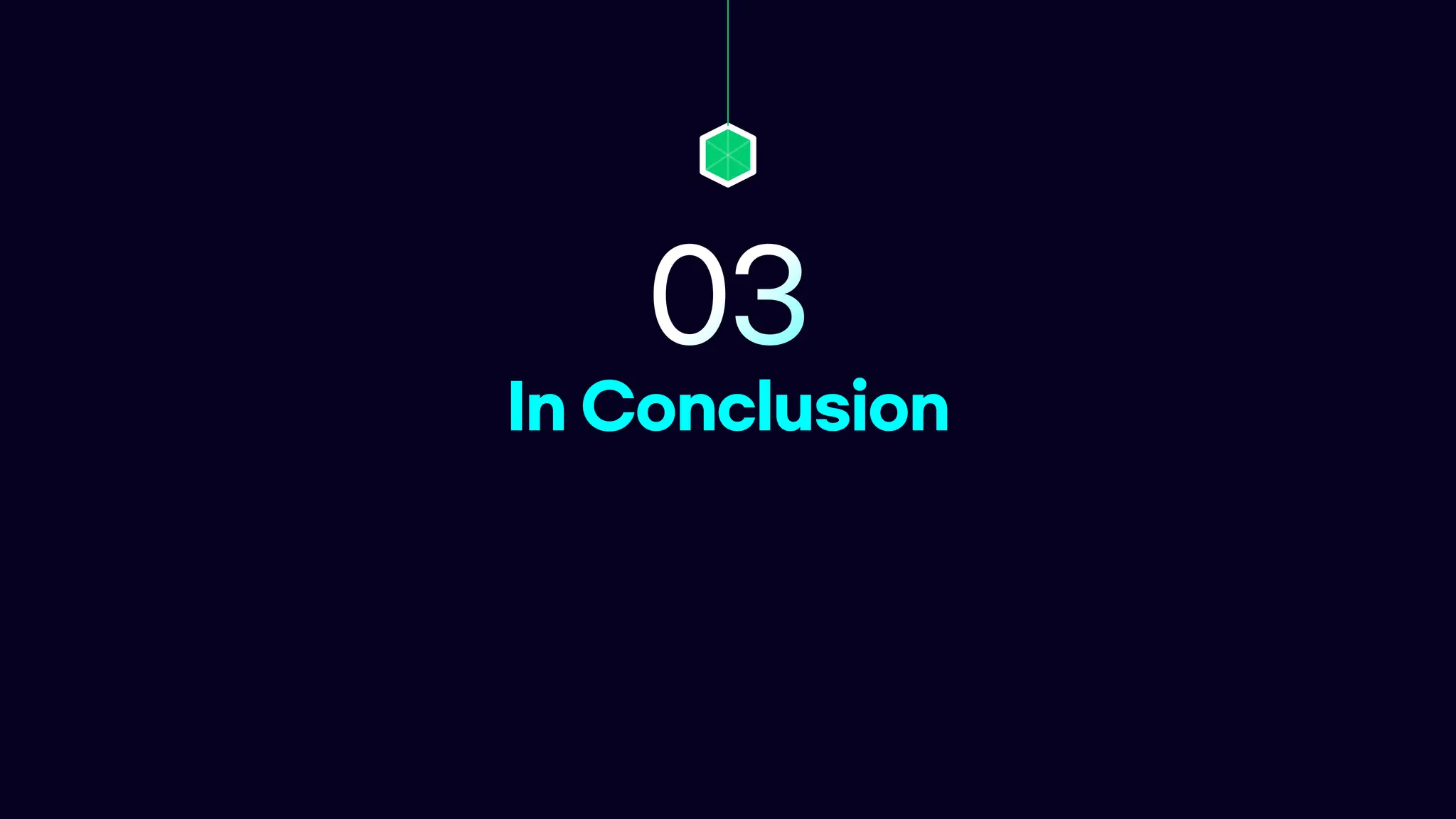 In Conclusion
03
 