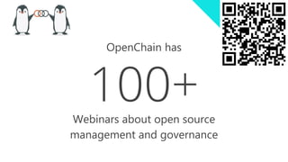 100+
Webinars about open source
management and governance
OpenChain has
 