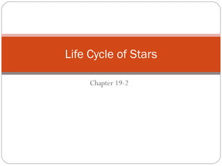 Chapter 19-2 Life Cycle of Stars 