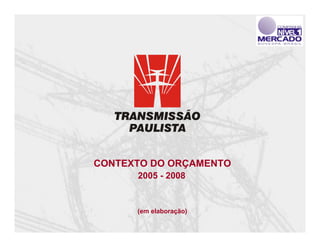 CONTEXTO DO ORÇAMENTO
      2005 - 2008


      (em elaboração)
 