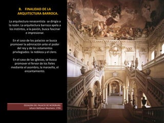  Todos los recursos posibles tanto plásticos como
pictóricos son los que se aúnan para la formación
del espacio arquitectónico barroco. Es la fusión de
las tres artes: arquitectura, escultura y pintura.
La propia obra se concibe de un modo unitario,
desdibujándose en ocasiones los límites entre los
diferentes géneros.
SAN ANDRÉS DEL QUIRINAL. Bernini, 1670.
 