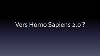 Vers Homo Sapiens 2.0 ?
 