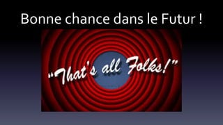 Bonne chance dans le Futur !
 
