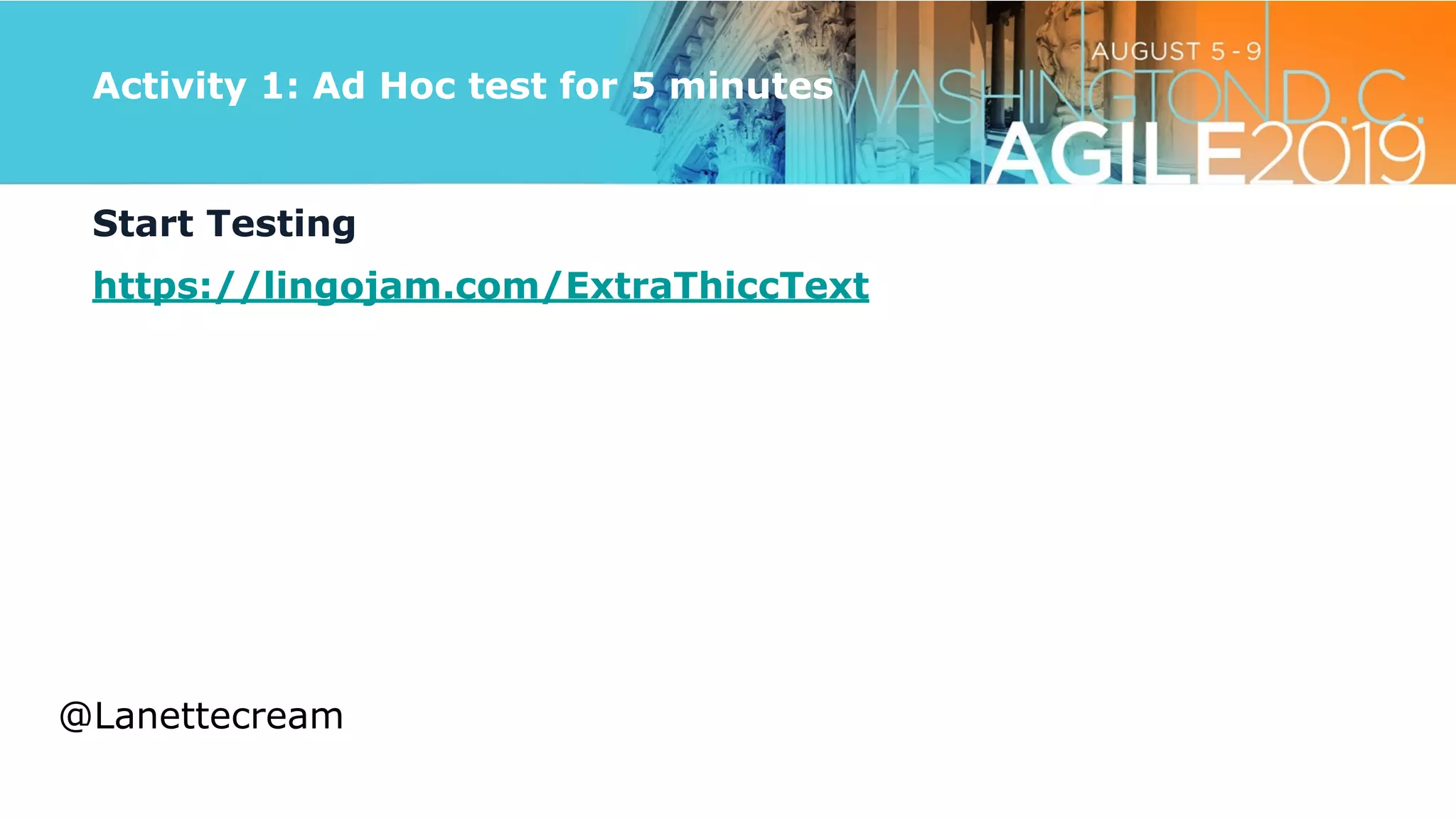 @lanettecream
Activity 1: Ad Hoc test for 5 minutes
Start Testing


https://lingojam.com/ExtraThiccText


@Lanettecream
 