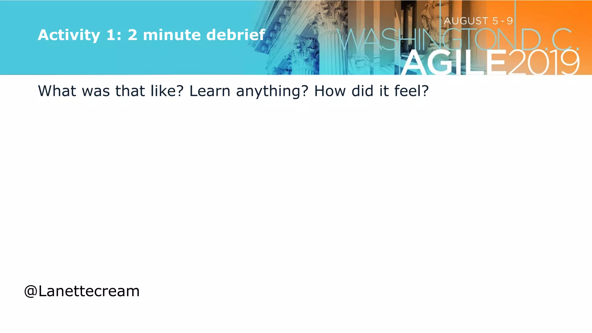 @lanettecream
Activity 1: 2 minute debrief
What was that like? Learn anything? How did it feel?


@Lanettecream
 