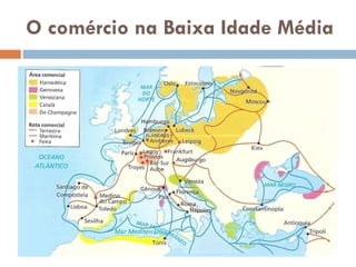 O comércio na Baixa Idade
Média
 