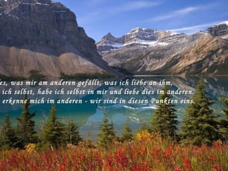 es, was mir am anderen gefällt, was ich liebe an ihm,
ich selbst, habe ich selbst in mir und liebe dies im anderen.
erkenne mich im anderen - wir sind in diesen Punkten eins.
 
