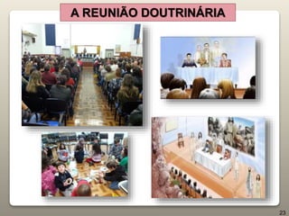 A REUNIÃO DOUTRINÁRIA
23
 