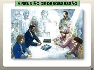 A REUNIÃO DE DESOBSESSÃO
28
 