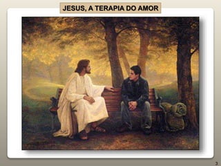 JESUS, A TERAPIA DO AMOR
3
 