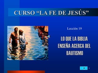 1
CURSO “LA FE DE JESÚS”
Lección 19
 